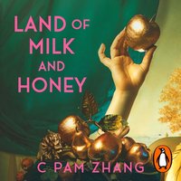 Land of Milk and Honey - C Pam Zhang - audiobook