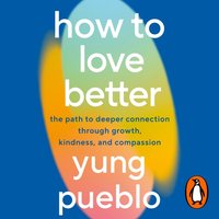 How To Love Better - Yung Pueblo - audiobook