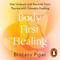Body First Healing - Brittany Piper - audiobook