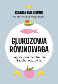 Glukozowa równowaga. Popraw swój metabolizm i zadbaj o zdrowie - Ismael Galancho - ebook