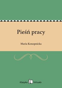 Pieśń pracy - Maria Konopnicka - ebook