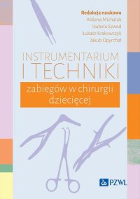 Instrumentarium i techniki zabiegów w chirurgii dziecięcej - Aldona Michalak - ebook