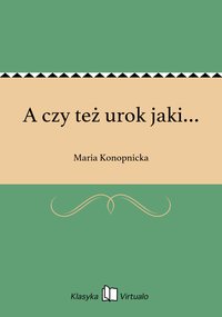 A czy też urok jaki… - Maria Konopnicka - ebook