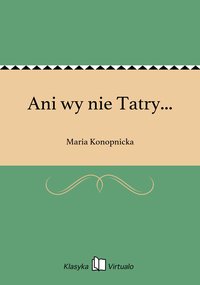 Ani wy nie Tatry... - Maria Konopnicka - ebook