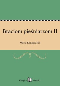 Braciom pieśniarzom II - Maria Konopnicka - ebook