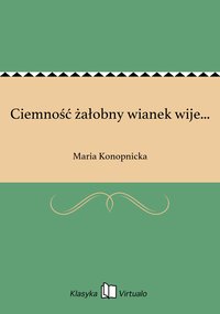 Ciemność żałobny wianek wije... - Maria Konopnicka - ebook