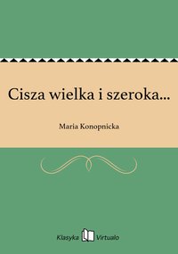 Cisza wielka i szeroka... - Maria Konopnicka - ebook