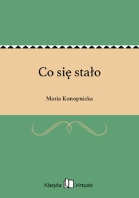 Co się stało - Maria Konopnicka - ebook