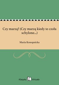 Czy marzą? (Czy marzą kiedy te czoła schylone...) - Maria Konopnicka - ebook