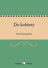 Do kobiety - Maria Konopnicka - ebook