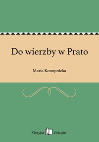 Do wierzby w Prato - Maria Konopnicka - ebook