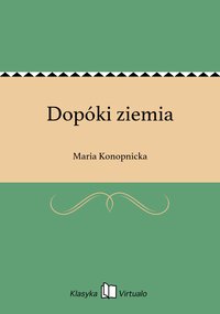 Dopóki ziemia - Maria Konopnicka - ebook