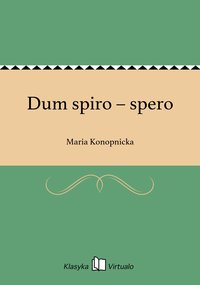 Dum spiro – spero - Maria Konopnicka - ebook