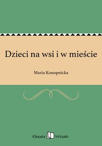 Dzieci na wsi i w mieście - Maria Konopnicka - ebook