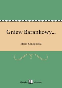 Gniew Barankowy... - Maria Konopnicka - ebook