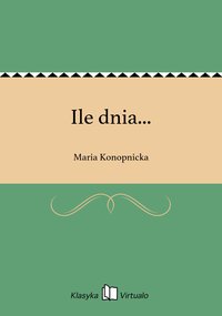 Ile dnia... - Maria Konopnicka - ebook