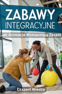 Zabawy Integracyjne Jak Animacje Wzmacniają Zespół - Ekspert Wiedzy - ebook