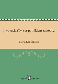 Inwokacja (Ty, coś pątnikiem zaszedł...) - Maria Konopnicka - ebook