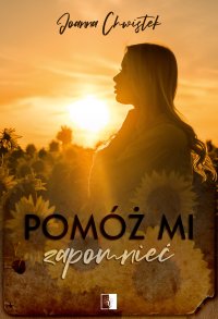 Pomóż mi zapomnieć - Joanna Chwistek - ebook