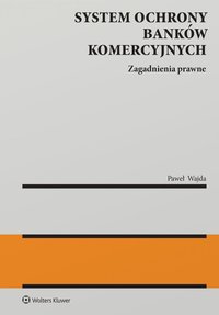 System ochrony banków komercyjnych. Zagadnienia prawne - Paweł Wajda - ebook