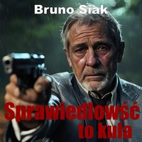 Sprawiedliwość to kula - Bruno Siak - audiobook