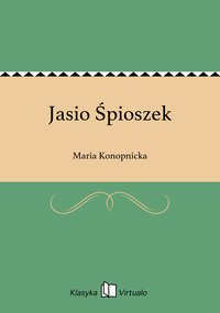 Jasio Śpioszek - Maria Konopnicka - ebook