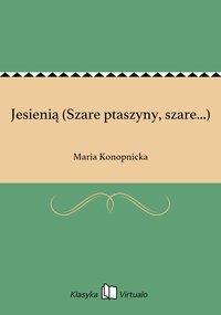 Jesienią (Szare ptaszyny, szare...) - Maria Konopnicka - ebook