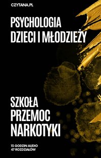 Psychologia dzieci:  Szkoła Przemoc Narkotyki - Czytana - audiobook