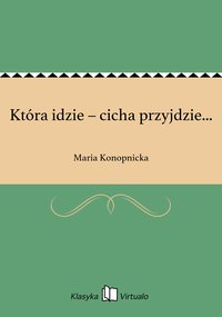 Która idzie – cicha przyjdzie... - Maria Konopnicka - ebook
