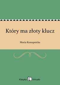 Który ma złoty klucz - Maria Konopnicka - ebook