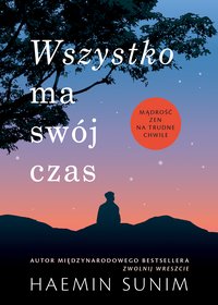 Wszystko ma swój czas. Mądrość zen na trudne chwile - Haemin Sunim - ebook