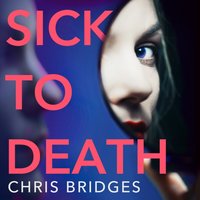 Sick to Death - Chris Bridges - audiobook