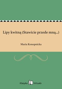 Lipy kwitną (Stawicie przede mną...) - Maria Konopnicka - ebook
