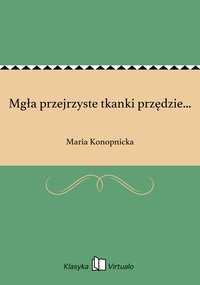 Mgła przejrzyste tkanki przędzie... - Maria Konopnicka - ebook
