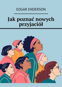 Jak poznać nowych przyjaciół - Edgar Enderson - ebook
