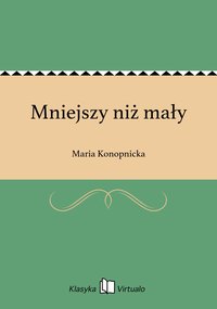 Mniejszy niż mały - Maria Konopnicka - ebook