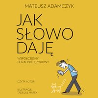 Jak słowo daję. Współczesny poradnik językowy - Mateusz Adamczyk - audiobook