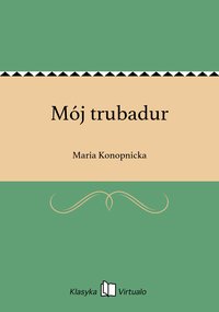 Mój trubadur - Maria Konopnicka - ebook