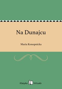 Na Dunajcu - Maria Konopnicka - ebook