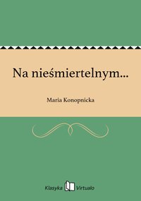 Na nieśmiertelnym... - Maria Konopnicka - ebook