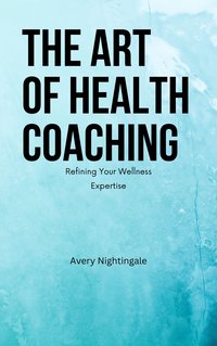 The Art of Health Coaching - Avery Nightingale - ebook