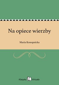 Na opiece wierzby - Maria Konopnicka - ebook