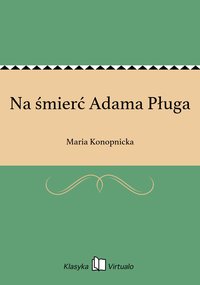 Na śmierć Adama Pługa - Maria Konopnicka - ebook
