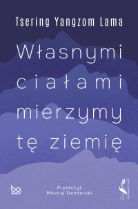 Własnymi ciałami mierzymy tę ziemię - Tsering Yangzom Lama - ebook