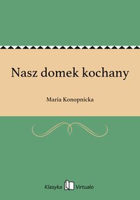 Nasz domek kochany - Maria Konopnicka - ebook