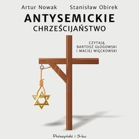 Antysemickie chrześcijaństwo - Artur Nowak - audiobook