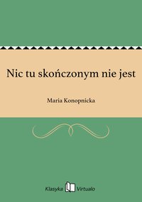 Nic tu skończonym nie jest - Maria Konopnicka - ebook