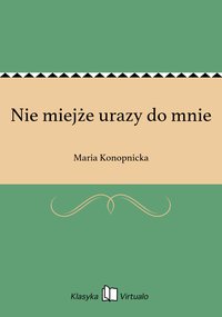 Nie miejże urazy do mnie - Maria Konopnicka - ebook