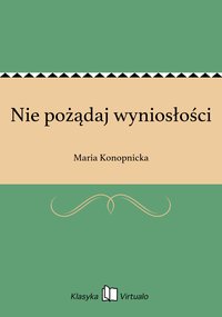 Nie pożądaj wyniosłości - Maria Konopnicka - ebook