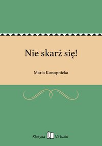 Nie skarż się! - Maria Konopnicka - ebook